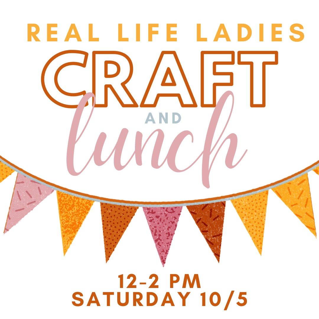 Real Life Ladies Craft & Lunch: 10\/5