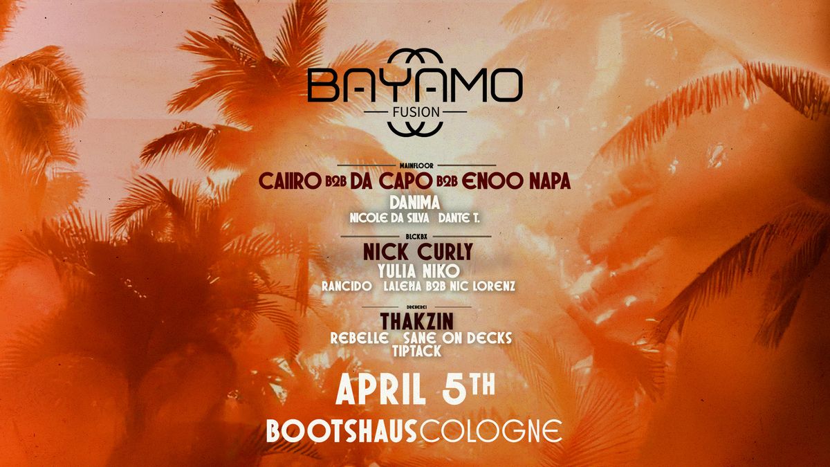 Bayamo Fusion pres. CAIIRO x DA CAPO x ENOO NAPA \/ NICK CURLY and more!