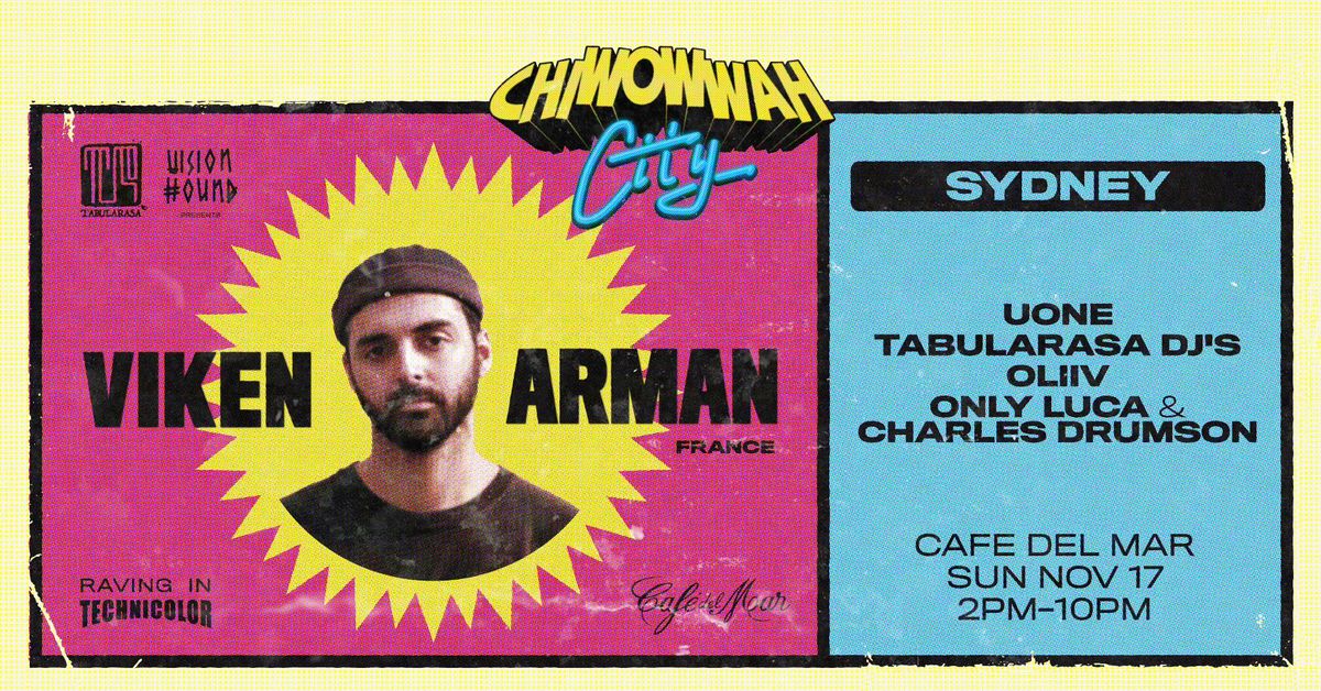 CHI WOW WAH CITY - SYDNEY - VIKEN ARMAN (FR) , Uone, Tabularasa Dj's, Oliiv, Only Luca & Charles 