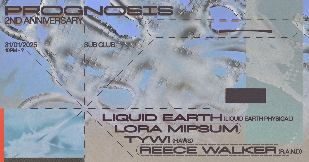 2 Years of Prognosis: Liquid Earth, Lora Mipsum B2B Tywi, Reece Walker 