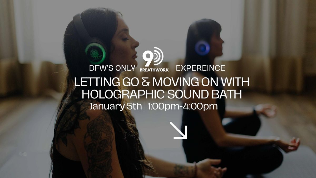 \u201cLetting Go & Moving On Journey\u201d 9D Breathwork & Holographic Sound Healing January 5th 1:00pm-4:00pm