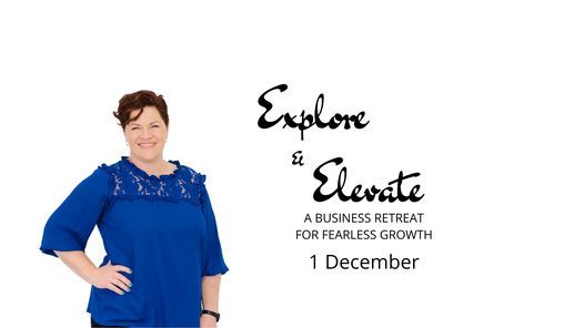 Explore & Elevate: a business retreat for fearless growth