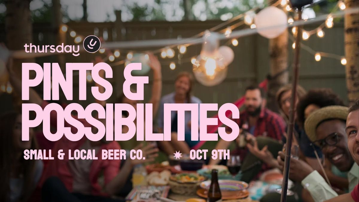  Thursday | Pints &amp; Possibilities | Small &amp; Local Beer Co.
