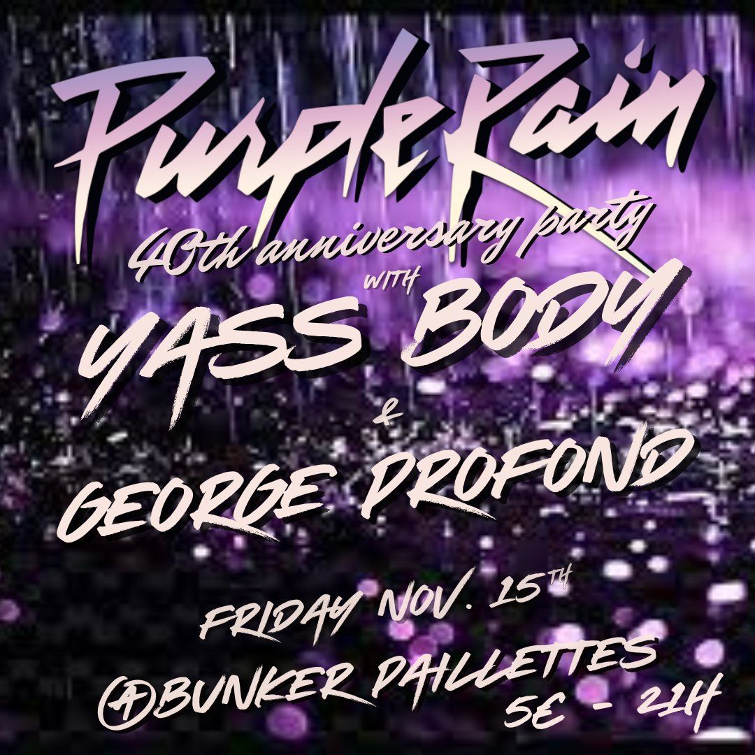 PURPLE RAIN PARTY: YASS BODY & GEORGE PROFOND