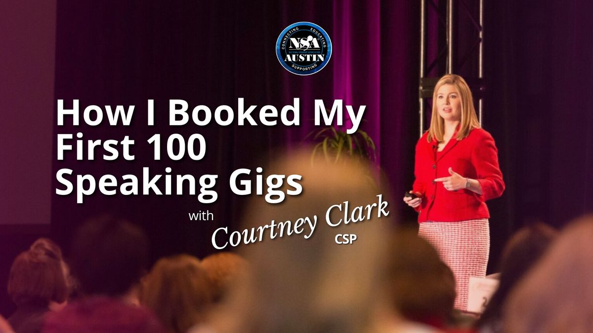 Courtney Clark - How I Booked My First 100 Gigs - National Speakers Association Austin Chapter
