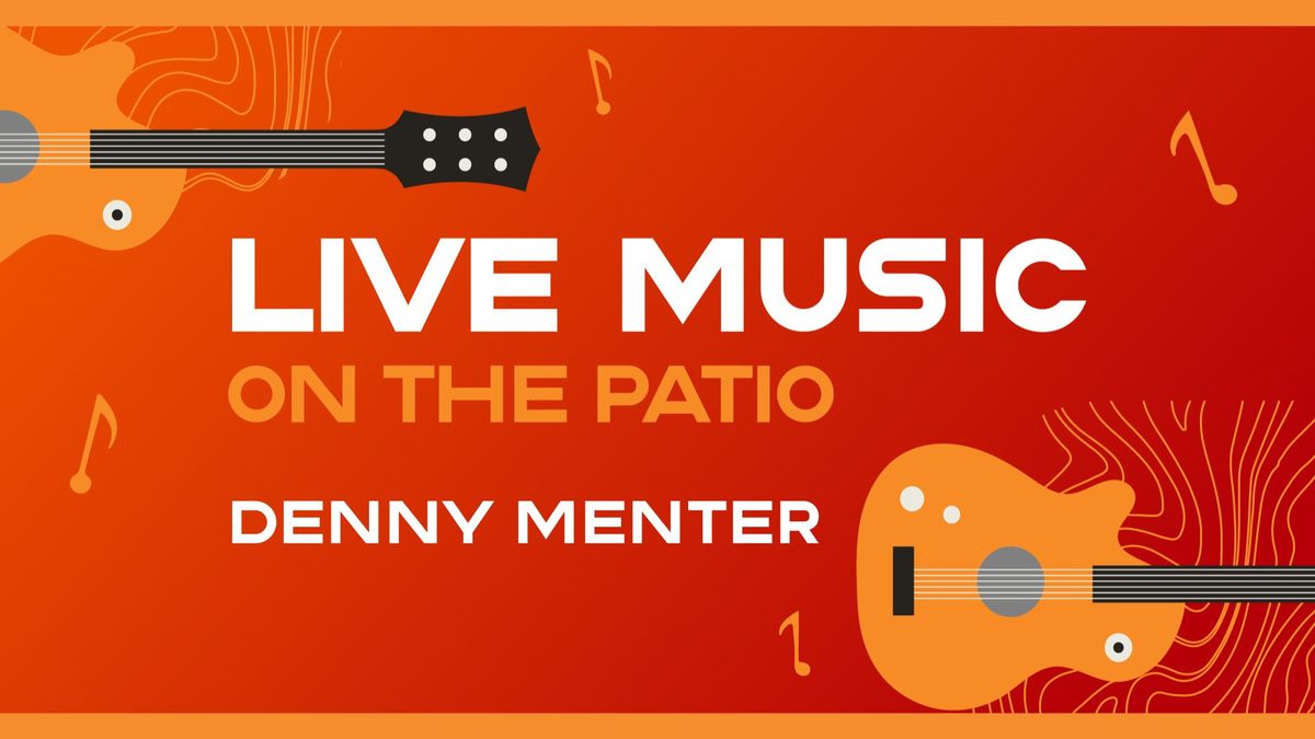 Live Music on the Patio with Denny Menter