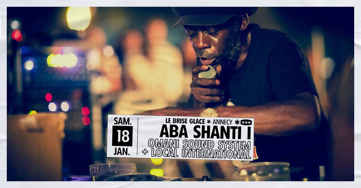 Aba Shanti I + Omani Sound System + Local International au Brise Glace