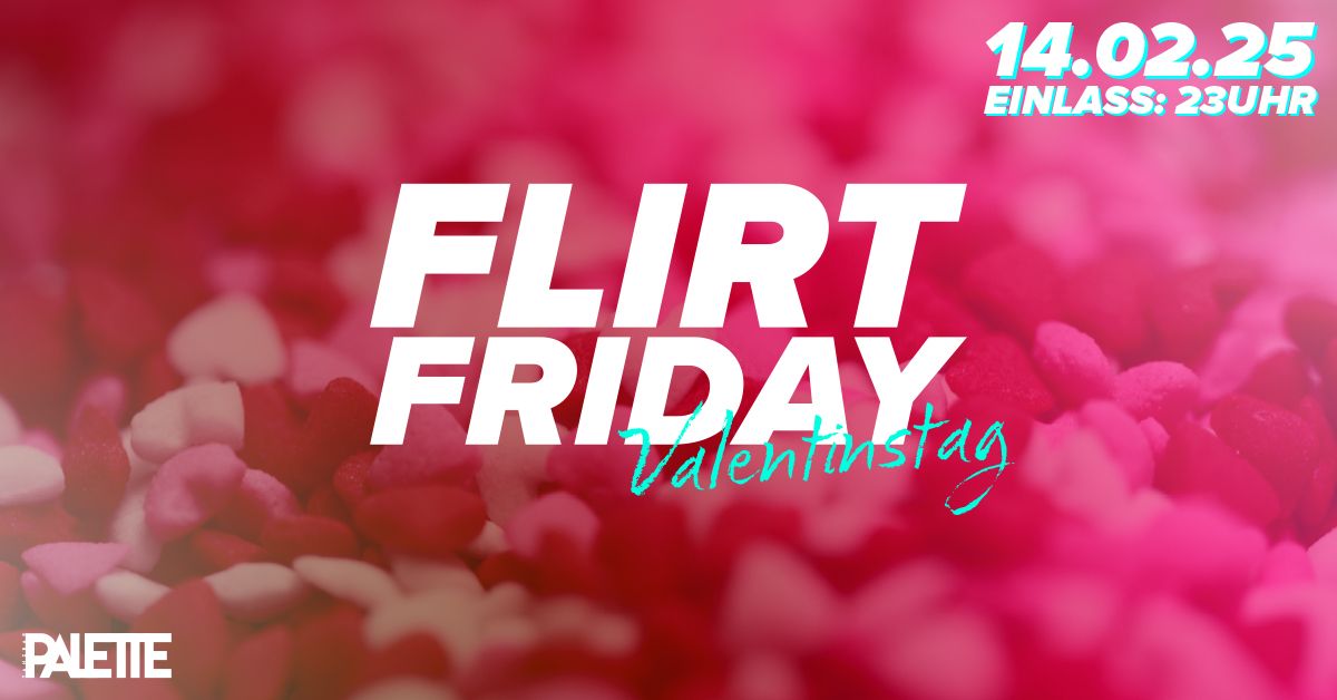 \/\/ FLIRT FRIDAY - VALENTINSTAG