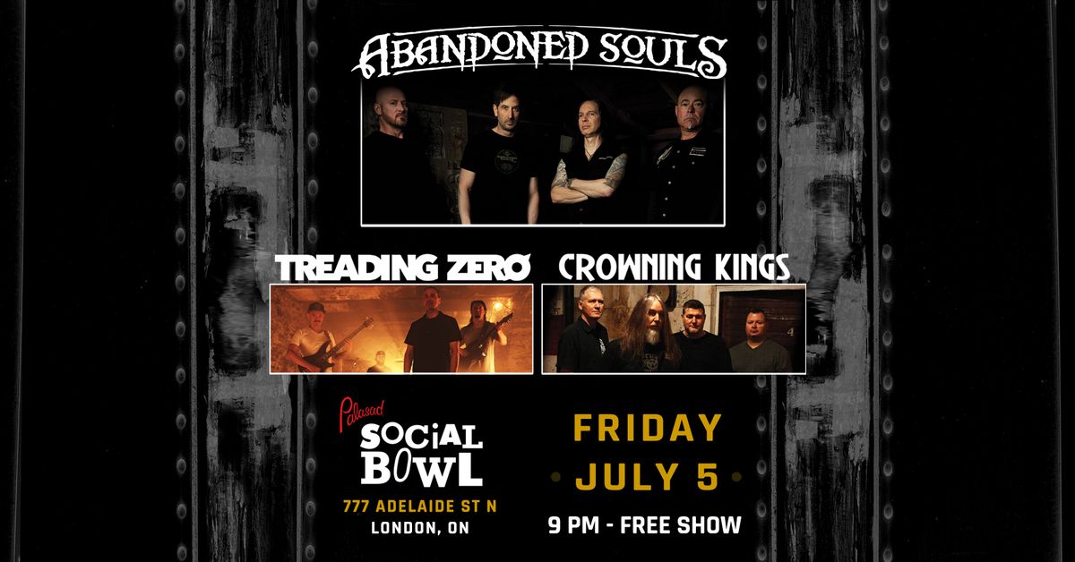 Abandoned Souls w\/ Treading Zero and Crowning Kings @ Palasad Socialbowl- Fri. July 5