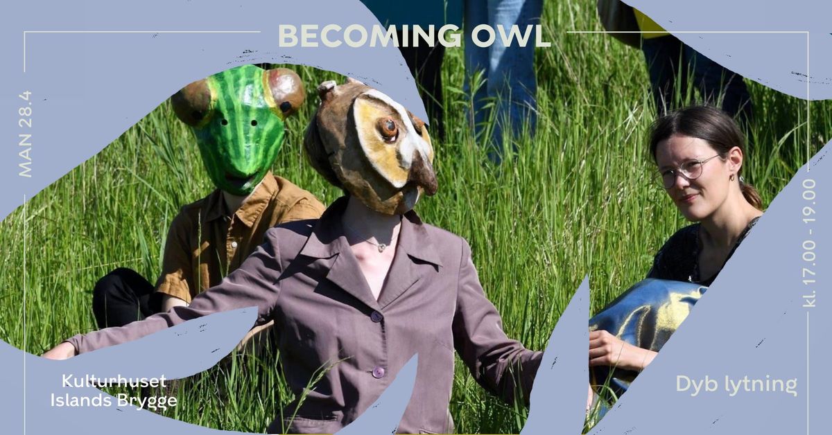 Becoming Owl: Dyb lytning