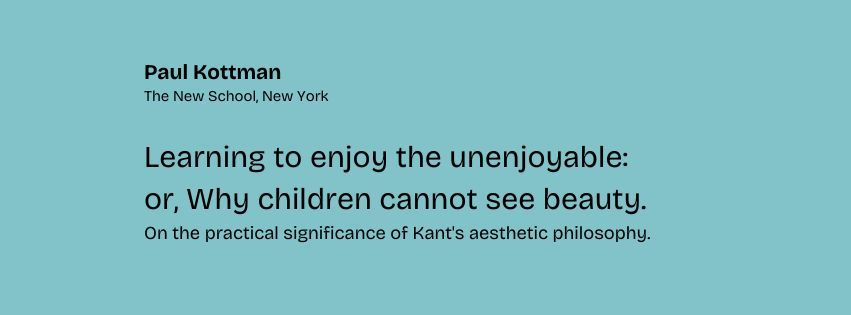 Paul Kottman (The New School): Learning to enjoy the unenjoyable: or, Why children cannot see beauty