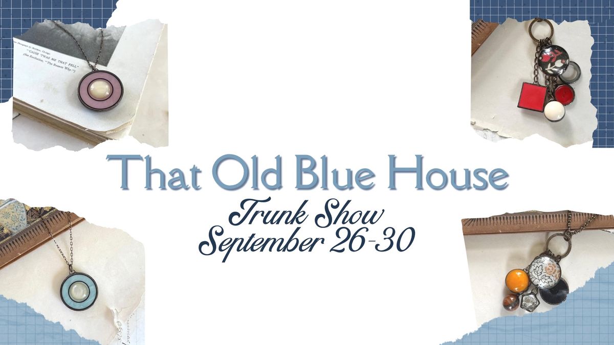 That Old Blue House Trunk Show