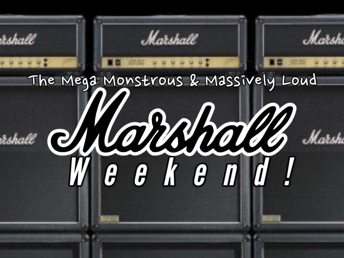 the Mega Monstrous & Massively Loud Marshall Weekend