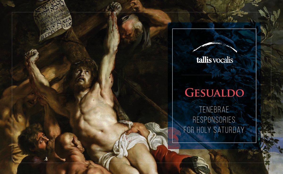 Tallis Vocalis \u2014 Gesualdo's Tenebrae Responsories for Holy Saturday