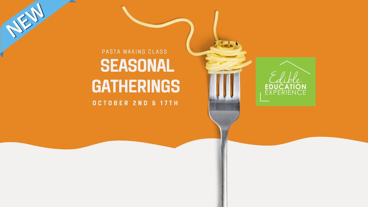 Seasonal Gatherings: Pasta Making Class (OCT. 17th)