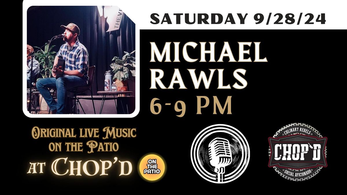 Chop'd Original Live Music ~ Michael Rawls ~ Saturday September 28th ~ 6-9 PM