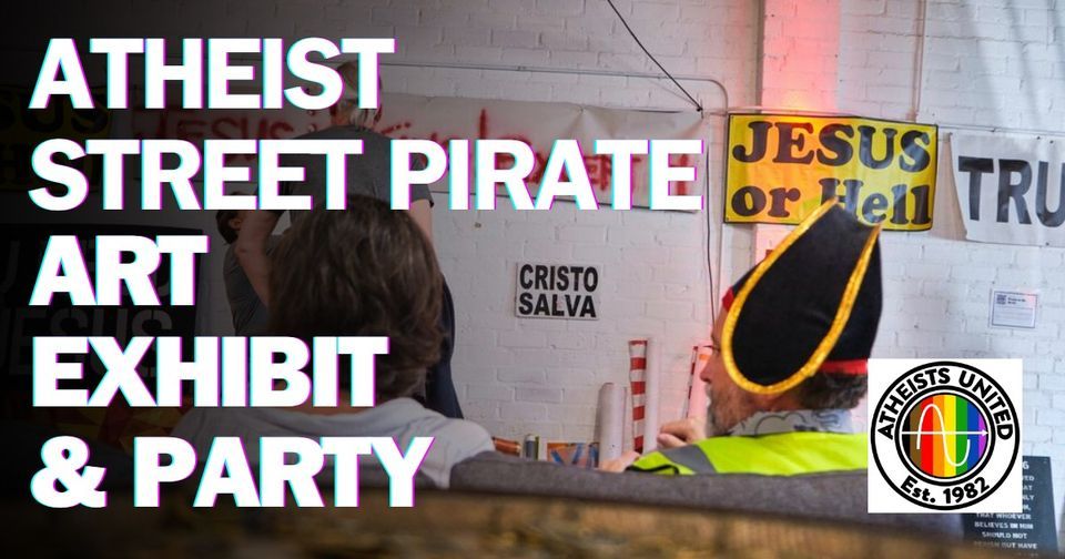Atheist Street Pirates Art Exhibit & Party 2024
