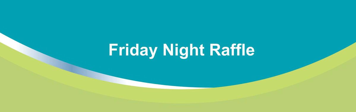 Friday Night Raffle - Every Friday