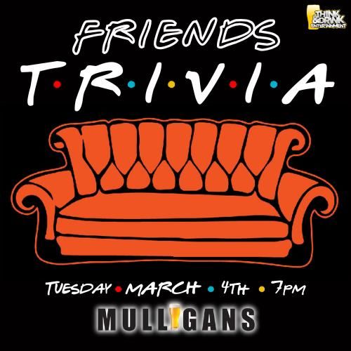 Friends Trivia Night @ Mulligan's Pub (Cedar Rapids, IA) \/ Tuesday, March 4th @ 7pm