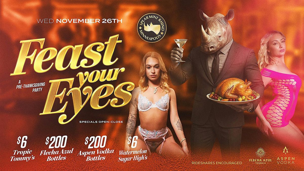 Feast Your Eyes \u2013 Pre-Thanksgiving Party @ Spearmint Rhino Minneapolis