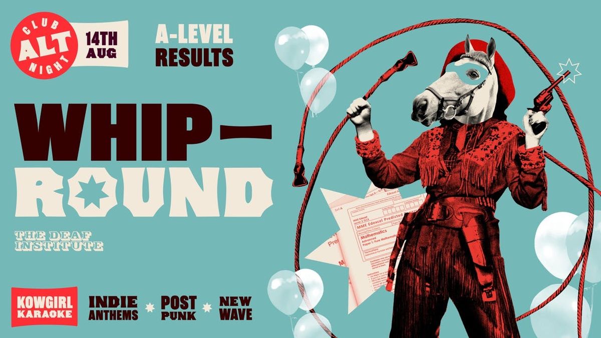 Whip Round\ud83e\udd20 A LEVEL RESULTS PARTY