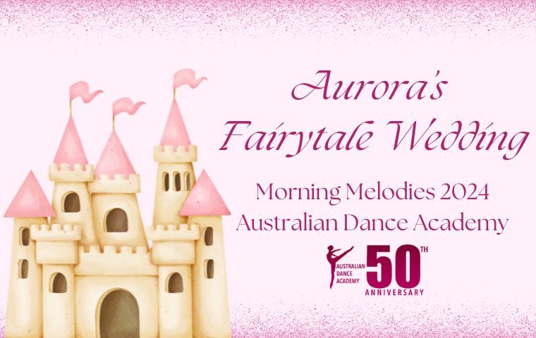 Aurora's Fairytale Wedding | Australian Dance Academy