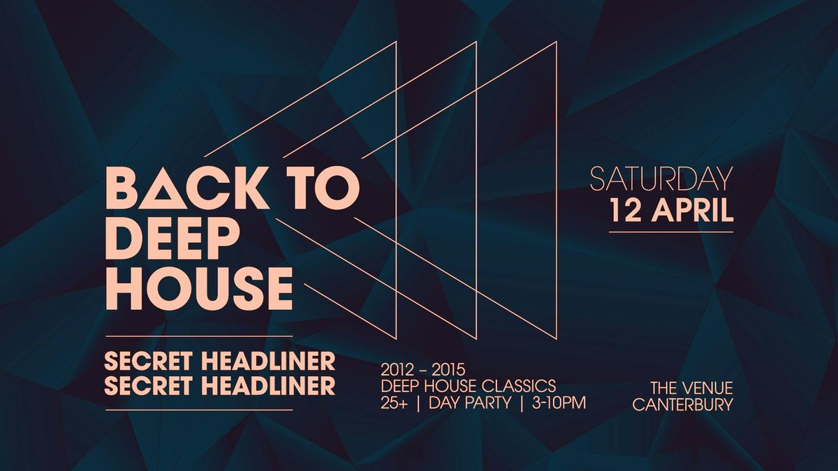 BACK TO DEEP HOUSE \/\/ Canterbury 25+ Day Party