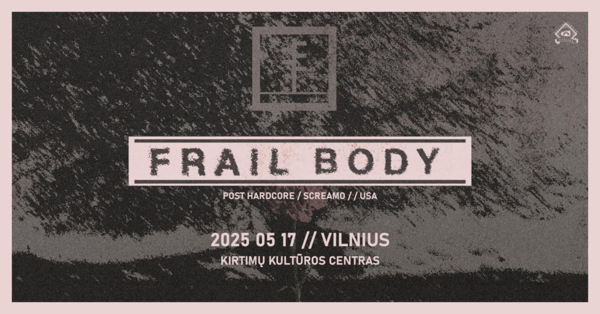 Frail Body [US] \/\/ Kirtim\u0173 KC \/\/ 05.17