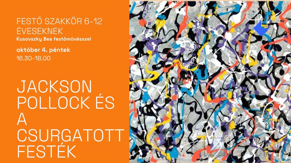 FEST\u0150 SZAKK\u00d6R 6-12 \u00c9VESEKNEK\u2502Jackson Pollock \u00e9s a csurgatott fest\u00e9k