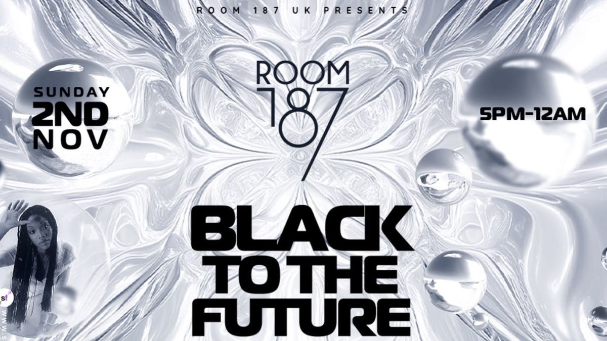 ROOM 187 presents BLACK TO THE FUTURE