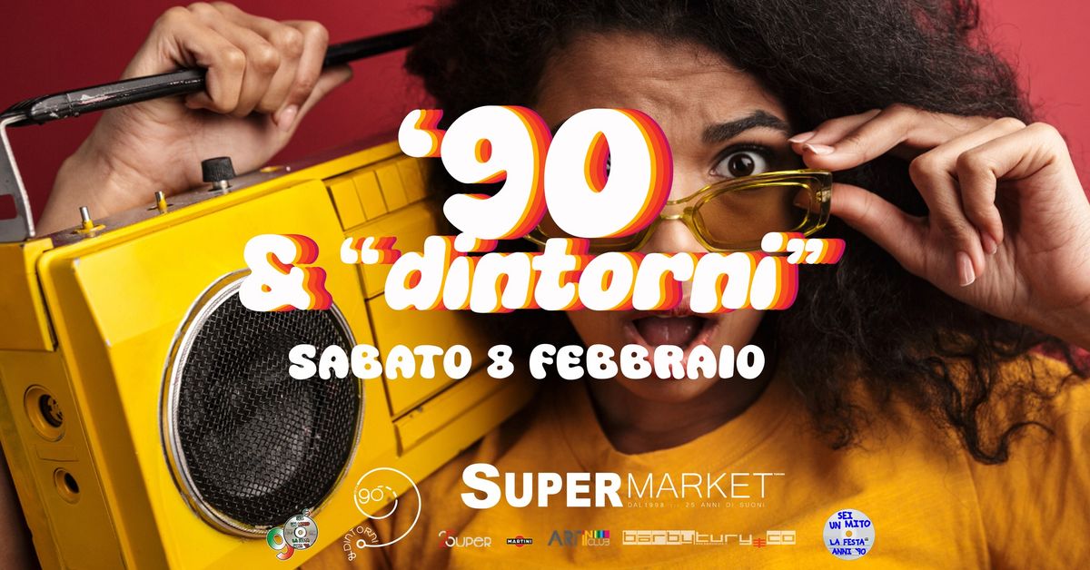 ANNI 90 & DINTORNI \u2605 SUPERMARKET \u2605 SABATO 8 FEBBRAIO \u2605 