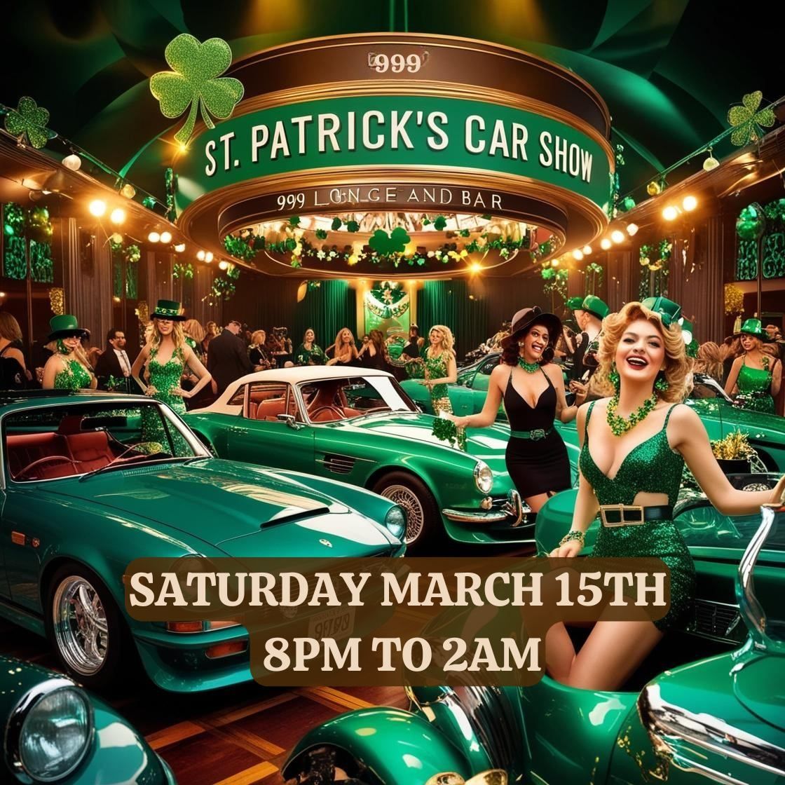 SAINT PATRICKS DAY CAR SHOW @999 LOUNGE AND BAR 8PM - 2AM