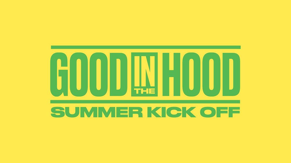 Good in the Hood Summer Kickoff