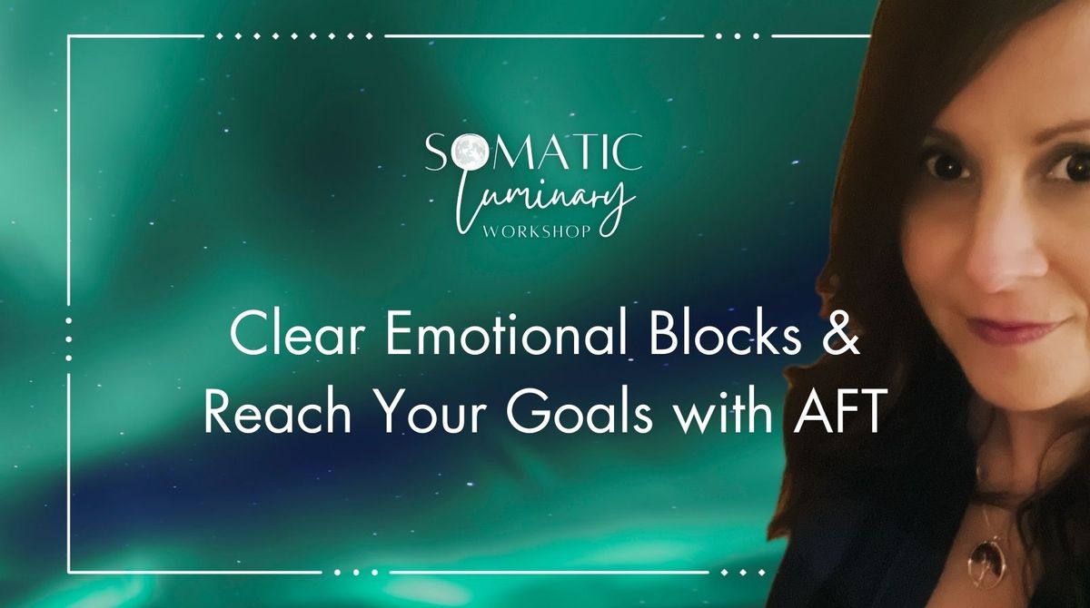 Clear Emotional Blocks + Reach Your Goals with AFT