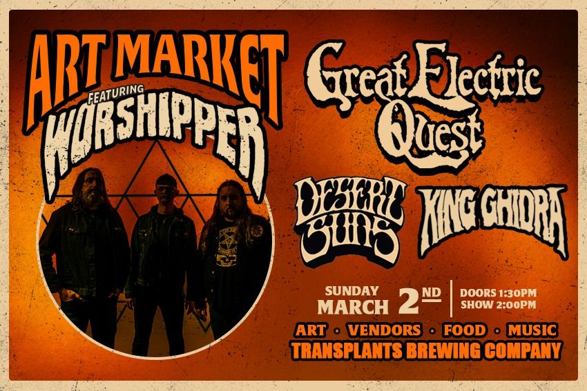 Art & Vendor Market with FREE SHOW Featuring Worshipper, Great Electric Quest, Dessert Suns