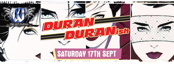 Duran Duranish \u2013 Saturday 17th September