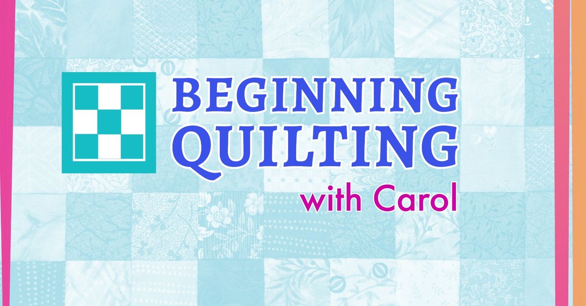 Beginning Quilting with Carol