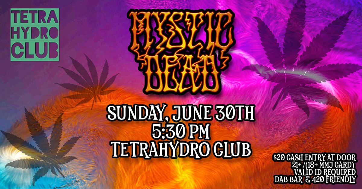Mystic Dead at TetraHydro Club