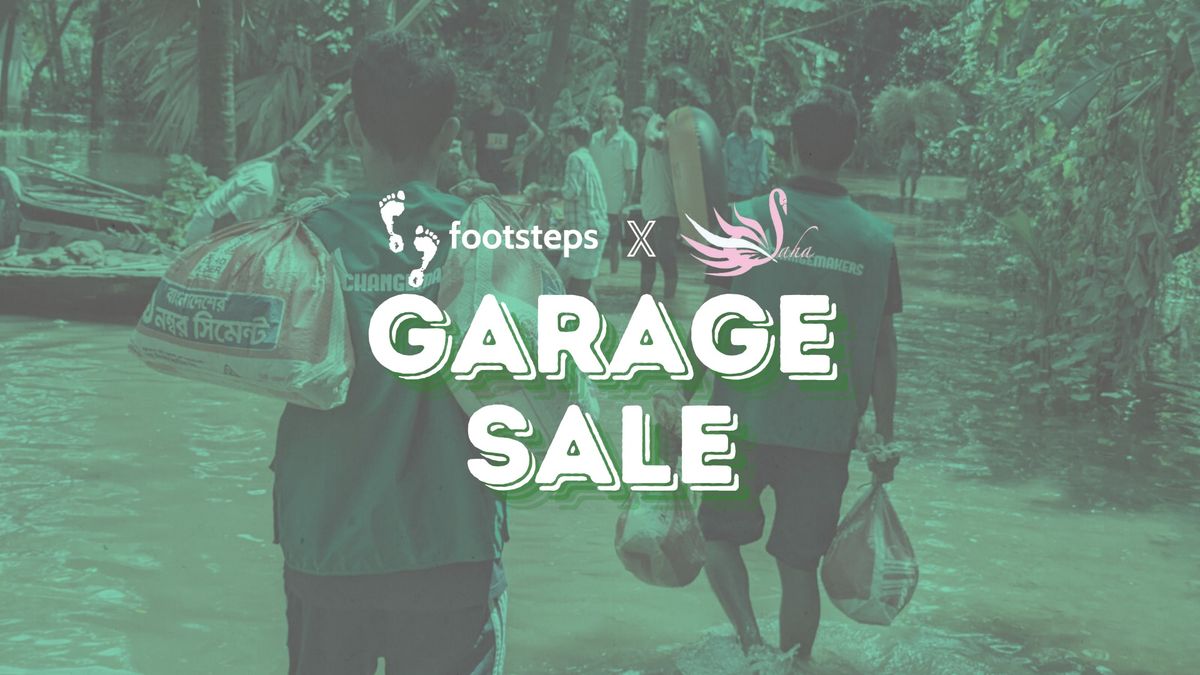 Footsteps x SAHA: Garage Sale to Support Flood Relief in Noakhali, Lakshmipur & Feni