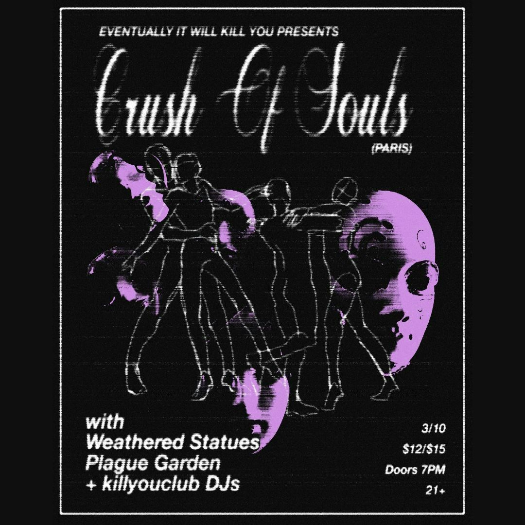 Crush of Souls + Weathered Statues + Plague Garden + K*ll You Club DJs