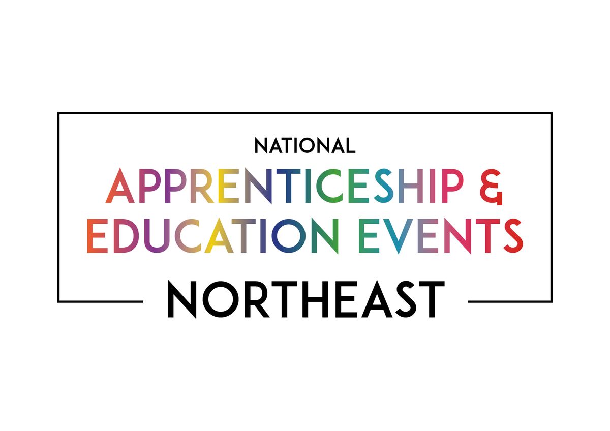 The National Apprenticeship & Education Event - NORTHEAST REGION