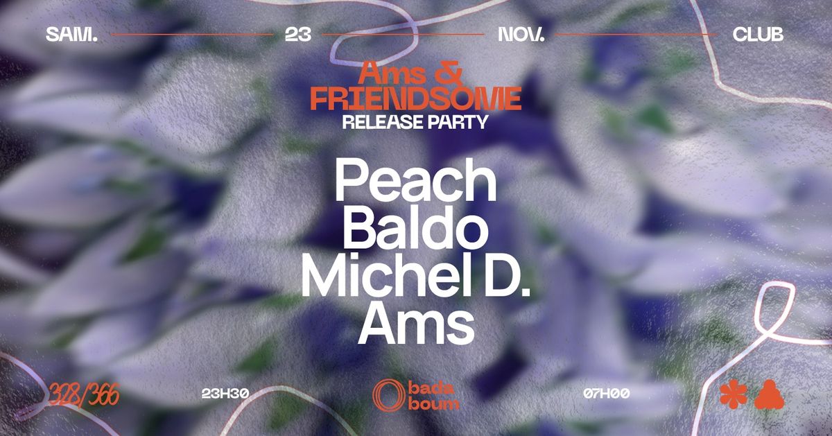 Club \u2014 Ams x Friendsome Release Party: Peach (+) Baldo (+) Michel D (+) Ams