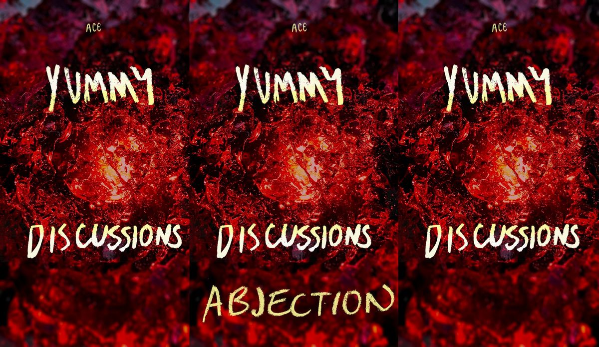 YUMMY Discussions: Abjection