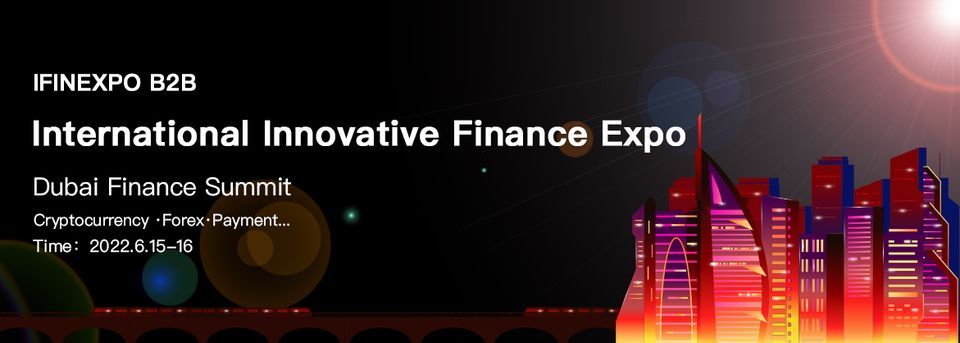 2022 International Financial Expo IFINEXPO Dubai Investment Summit