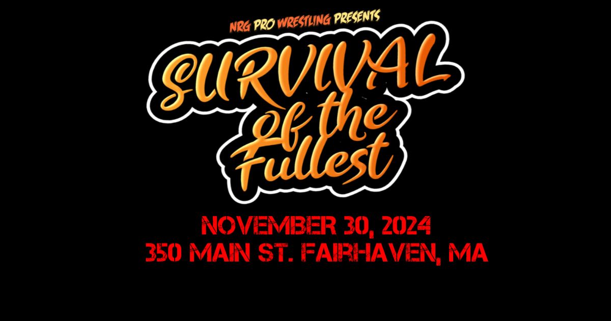 NRG Pro Wrestling! Survival of The Fullest! November 30 in Fairhaven, MA!