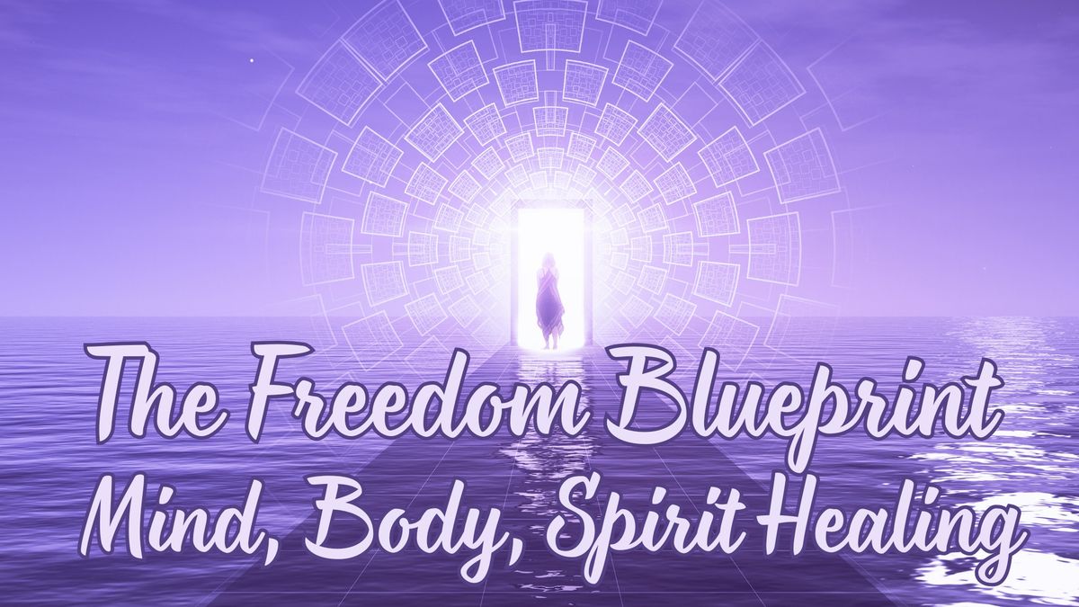 The Freedom Blueprint: Mind, Body, Spirit Healing 