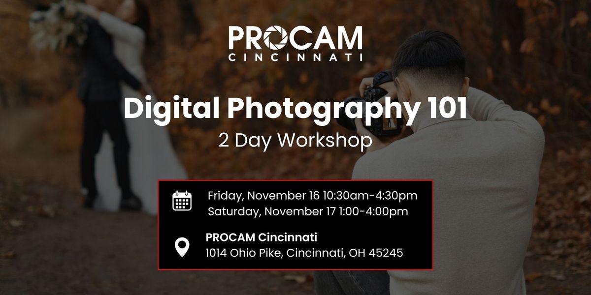 Digital Photography 101 - PROCAM Cincinnati 2 DAY EVENT