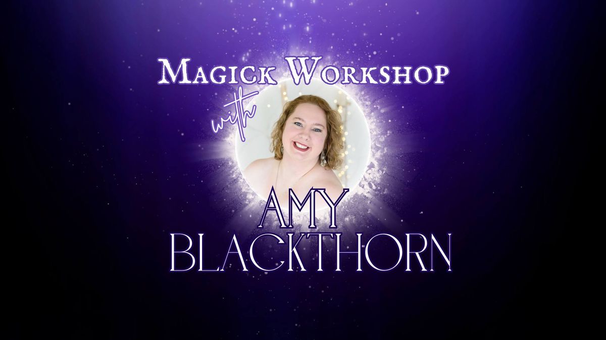 Magick Workshop with Amy Blackthorn