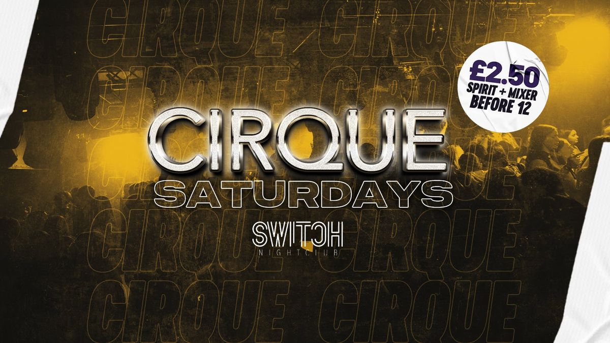 Cirque Saturdays | \u00a32.50 Drinks B4 MIDNIGHT