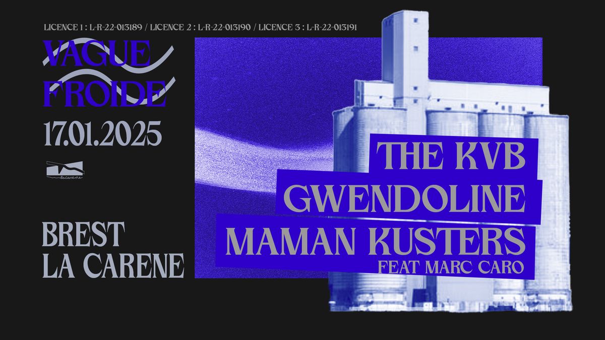 VAGUE FROIDE : THE KVB \/ GWENDOLINE \/ MAMAN K\u00dcSTERS feat. MARC CARO @ La Car\u00e8ne